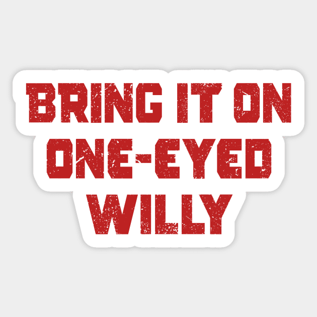 Bring it one One eyed Willy Sticker by The_Interceptor